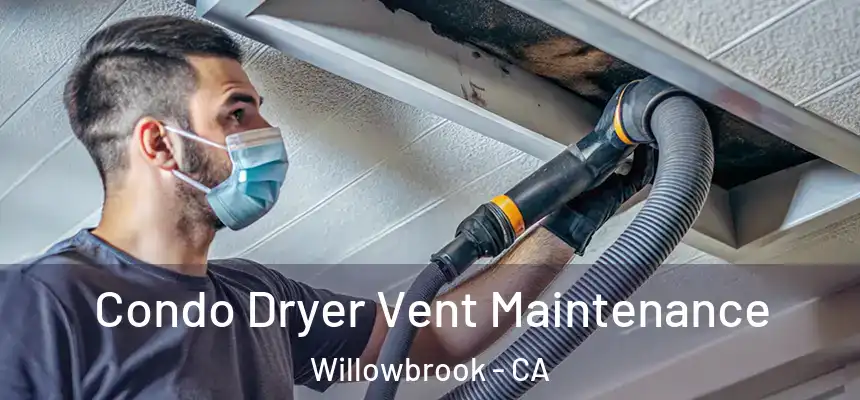 Condo Dryer Vent Maintenance Willowbrook - CA