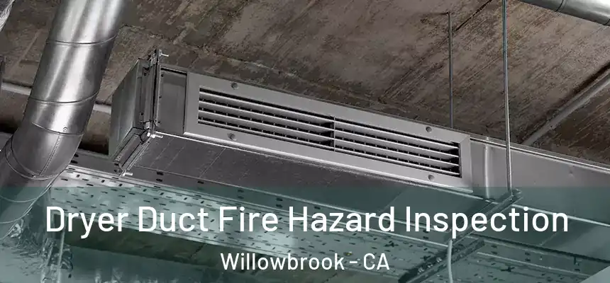 Dryer Duct Fire Hazard Inspection Willowbrook - CA