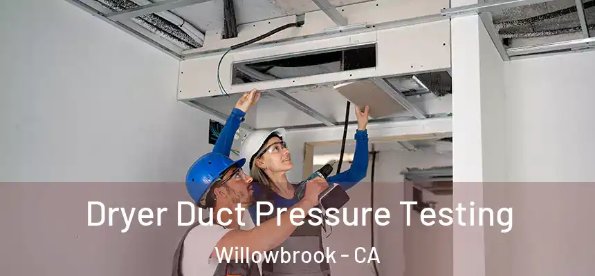 Dryer Duct Pressure Testing Willowbrook - CA