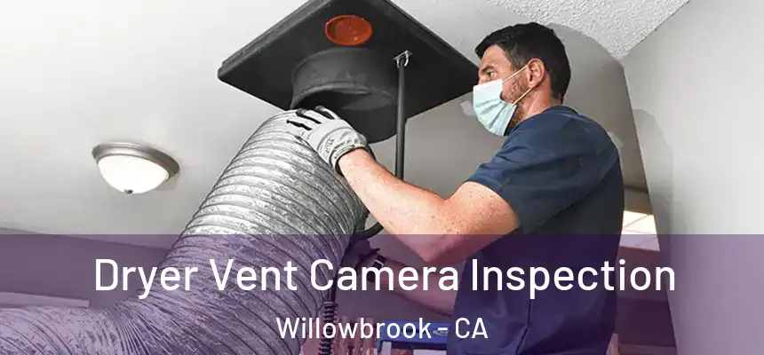 Dryer Vent Camera Inspection Willowbrook - CA