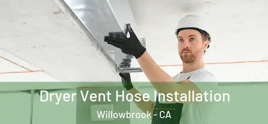  Dryer Vent Hose Installation Willowbrook - CA
