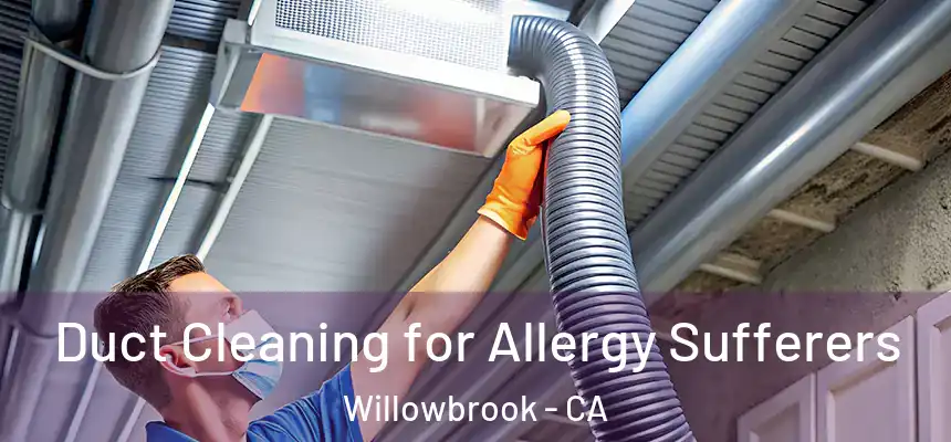  Duct Cleaning for Allergy Sufferers Willowbrook - CA