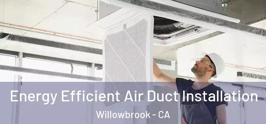 Energy Efficient Air Duct Installation Willowbrook - CA