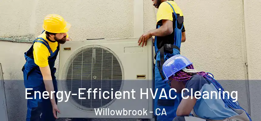  Energy-Efficient HVAC Cleaning Willowbrook - CA