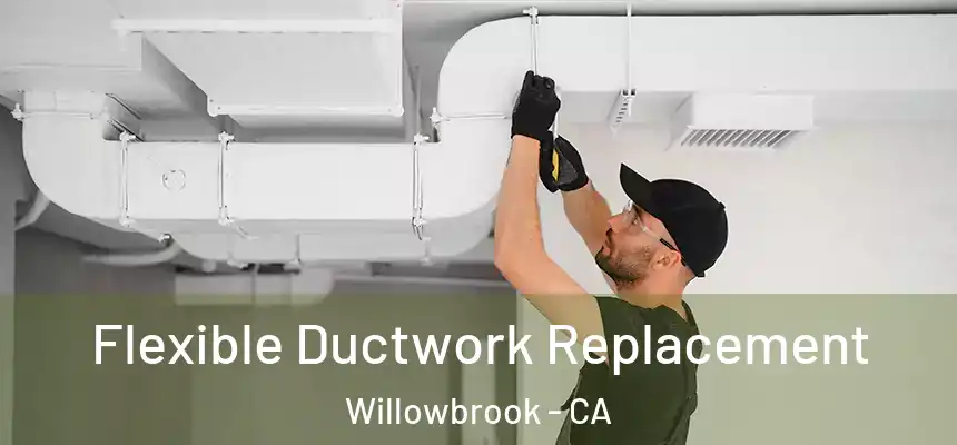  Flexible Ductwork Replacement Willowbrook - CA