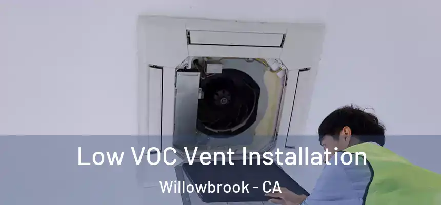 Low VOC Vent Installation Willowbrook - CA