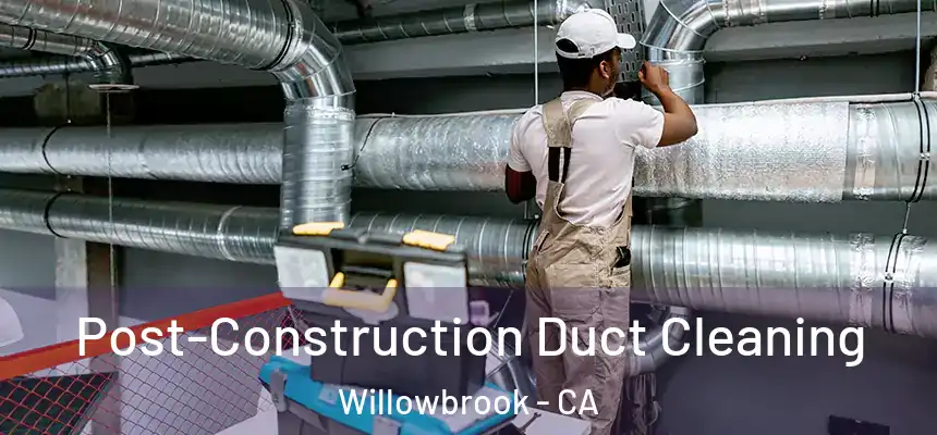 Post-Construction Duct Cleaning Willowbrook - CA
