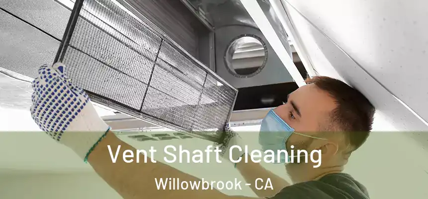 Vent Shaft Cleaning Willowbrook - CA
